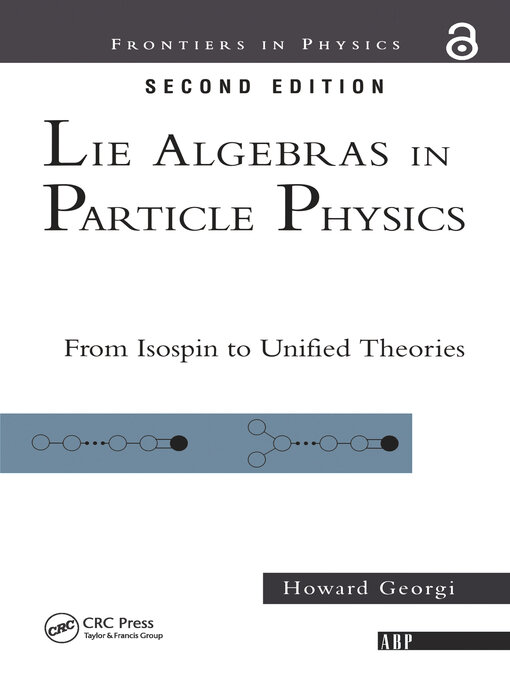 Title details for Lie Algebras In Particle Physics by Howard Georgi - Available